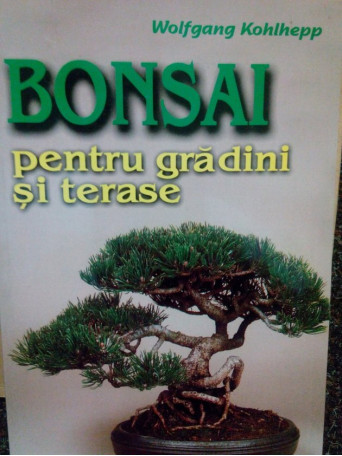 Wolfgang Kohlhepp - Bonsai pentru gradini si terase - 2001 - Brosata